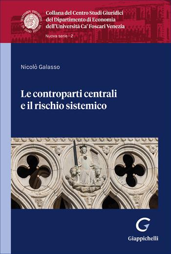 Le controparti centrali e il rischio sistemico - Nicola Galasso - Libro Giappichelli 2026, Collana del Dipartimento di Economia. Centro Studi giuridici. Ca' Foscari | Libraccio.it