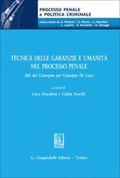 Tecnica delle garanzie e umanità nel processo penale. Atti del Convegno per Giuseppe De Luca