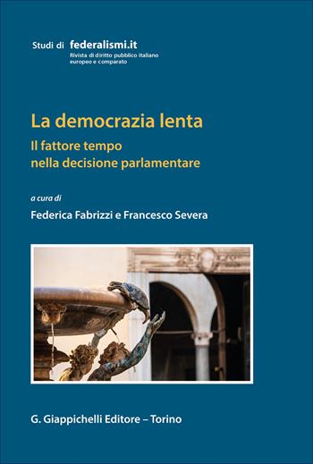 La democrazia lenta. Il fattore tempo nella decisione parlamentare  - Libro Giappichelli 2026, Studi di federalismi.it | Libraccio.it