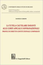 La tutela cautelare davanti alle Corti apicali e sovranazionali. Profili di diritto costituzionale comparato