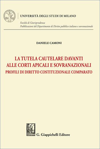 La tutela cautelare davanti alle Corti apicali e sovranazionali. Profili di diritto costituzionale comparato - Daniele Camoni - Libro Giappichelli 2026, Università degli Studi di Milano. Facoltà di Giurisprudenza. Pubblicazioni del Dipartimento di Diri | Libraccio.it