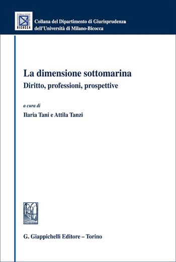 La dimensione sottomarina. Diritto, professioni, prospettive  - Libro Giappichelli 2026, Collana del Dipartimento Giurisprudenza dell'Università di Milano-Bicocca | Libraccio.it