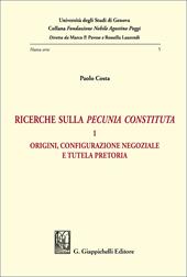 Ricerche sulla «pecunia constituta». Vol. 1: Origini, configurazione negoziale e tutela pretoria