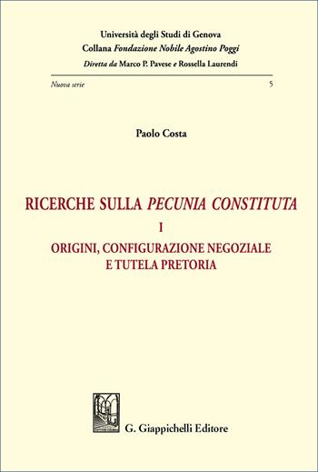 Ricerche sulla «pecunia constituta». Vol. 1: Origini, configurazione negoziale e tutela pretoria - Paolo Costa - Libro Giappichelli 2026, Collana Fondazione Nobile Agostino Poggi | Libraccio.it