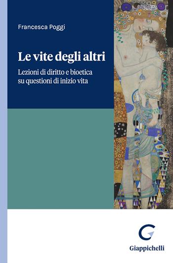 Le vite degli altri. Lezioni di diritto e bioetica su questioni di inizio vita - Francesca Poggi - Libro Giappichelli 2026 | Libraccio.it