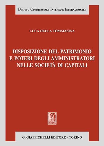 Disposizione del patrimonio e poteri degli amministratori nelle società di capitali - Luca Della Tommasina - Libro Giappichelli 2023, Diritto commerciale interno e internazionale | Libraccio.it
