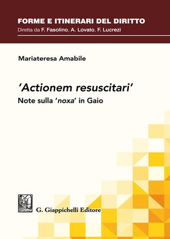 «Actionem resuscitari». Note sulla «noxa» in Gaio - Mariateresa Amabile - Libro Giappichelli 2023, Forme e itinerari del diritto | Libraccio.it