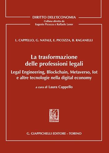 La trasformazione delle professioni legali. Legal engineering, blockchain, metaverso, iot e altre tecnologie nella digital economy - Eugenio Picozza, Biancamaria Raganelli, Laura Cappello - Libro Giappichelli 2023, Diritto dell'economia | Libraccio.it