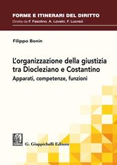 L'organizzazione della giustizia tra Diocleziano e Costantino. Apparati, competenze, funzioni