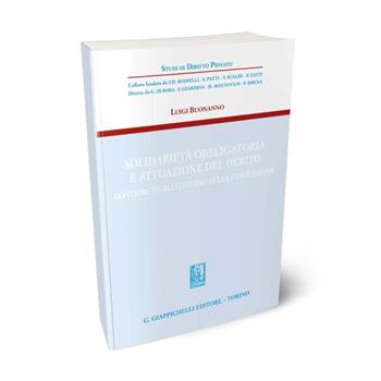 Solidarietà obbligatoria e attuazione del debito. Contributo allo studio della fideiussione - Luigi Buonanno - Libro Giappichelli 2024, Studi di diritto privato | Libraccio.it