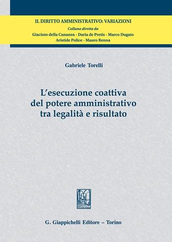 L'esecuzione coattiva del potere amministrativo tra legalità e risultato - Gabriele Torelli - Libro Giappichelli 2025, Il diritto amministrativo. Variazioni | Libraccio.it