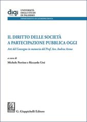 Il diritto delle società a partecipazione pubblica oggi. Atti del Convegno in memoria del Prof. Avv. Andrea Arena