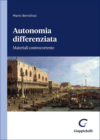 Autonomia differenziata. Materiali controcorrente - Mario Bertolissi - Libro Giappichelli 2025 | Libraccio.it