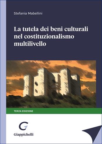La tutela dei beni culturali nel costituzionalismo multilivello - Stefania Mabellini - Libro Giappichelli 2025 | Libraccio.it