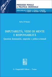Imputabilità, vizio di mente e responsabilità. Questioni dommatiche, empiriche e politico-criminali