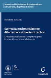 Scorrettezze nel procedimento di formazione dei contratti pubblici. Evoluzione, codificazione e prospettive aperte in tema di buona fede ed affidamento