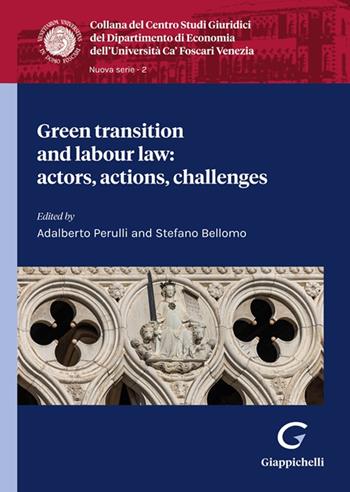 Green transition and labour law: actors, actions, challenges - Davide Tardivo, Maria Giovannone, Maria Del Frate - Libro Giappichelli 2024 | Libraccio.it
