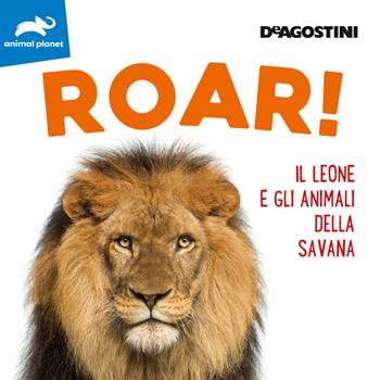 Roar! Il leone e gli animali della savana. Ediz. a colori  - Libro De Agostini 2022 | Libraccio.it