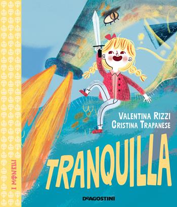 Tranquilla. Ediz. a colori - Valentina Rizzi - Libro De Agostini 2022, I monelli. La biblioteca delle piccole pesti | Libraccio.it