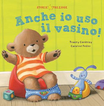 Anche io uso il vasino! Ediz. a colori - Tracey Corderoy, Caroline Pedler - Libro De Agostini 2022, Storie preziose | Libraccio.it