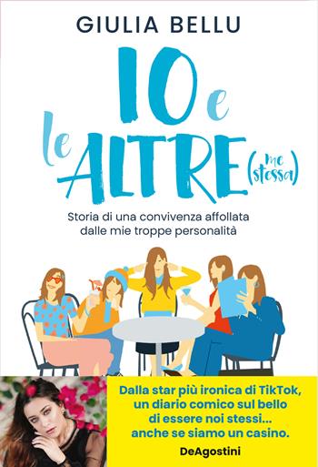 Io e le altre (me stessa). Storia di una convivenza affollata dalle mie troppe personalità - Giulia Bellu - Libro De Agostini 2022 | Libraccio.it