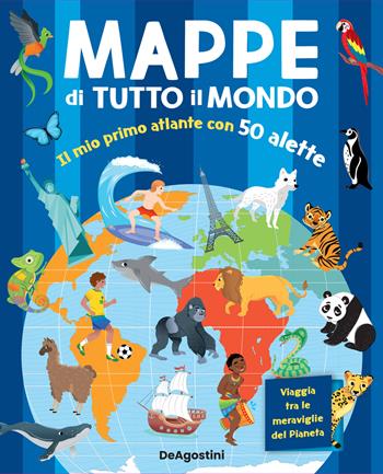 Mappe di tutto il mondo. Il mio primo atlante con 50 alette. Ediz. a colori - Elodie Berthon - Libro De Agostini 2022, Storie preziose | Libraccio.it