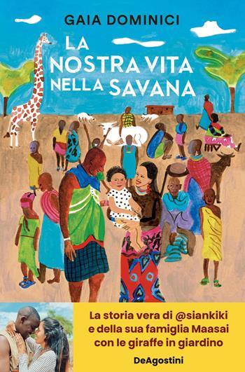 La nostra vita nella savana - Gaia Dominici - Libro De Agostini 2022 | Libraccio.it