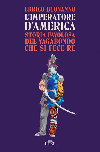 L' imperatore d'America. Storia favolosa del vagabondo che si fece re - Errico Buonanno - Libro UTET 2022 | Libraccio.it