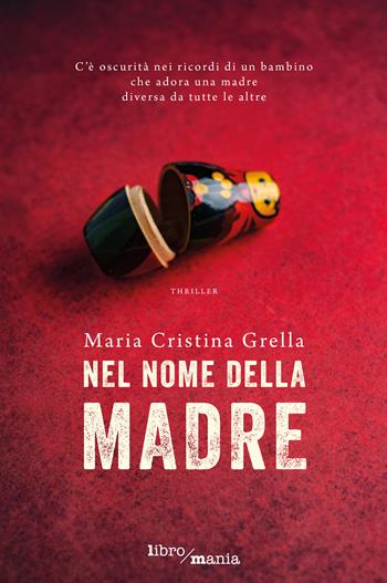 Nel nome della madre - Maria Cristina Grella - Libro Libromania 2022 | Libraccio.it