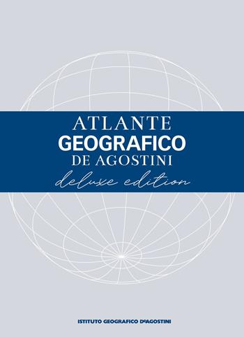 Atlante geografico De Agostini. Ediz. deluxe  - Libro De Agostini 2022, Grandi atlanti | Libraccio.it