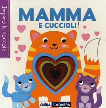 Mamma e cuccioli! Imparo le coccole. Ediz. a colori - Fhiona Galloway - Libro ABraCadabra 2022, Primi incontri | Libraccio.it