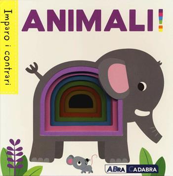 Animali! Imparo i contrari - Fhiona Galloway - Libro ABraCadabra 2022, Primi incontri | Libraccio.it