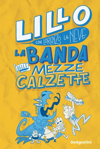 La banda delle mezze calzette - Lillo, Lorenzo La Neve - Libro De Agostini 2022 | Libraccio.it