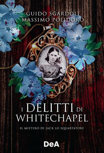 I delitti di Whitechapel. Il mistero di Jack lo Squartatore - Guido Sgardoli, Massimo Polidoro - Libro De Agostini 2022 | Libraccio.it