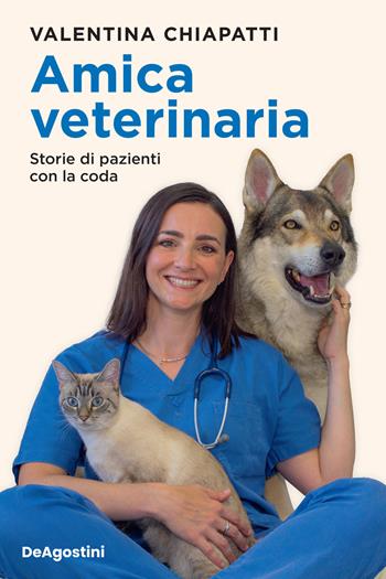Amica veterinaria. Storie di pazienti con la coda - Valentina Chiapatti - Libro De Agostini 2022 | Libraccio.it
