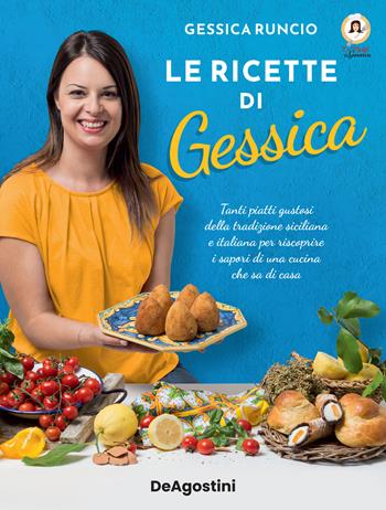 Le ricette di Gessica. Tanti piatti gustosi della tradizione siciliana e italiana per riscoprire i sapori di una cucina che sa di casa - Gessica Runcio - Libro De Agostini 2022 | Libraccio.it