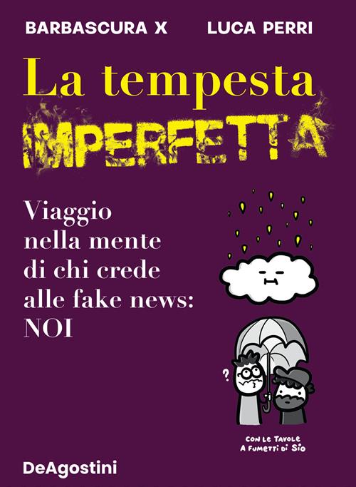 La tempesta imperfetta. Viaggio nella mente di chi crede alle fake news:  noi - Barbascura X, Luca