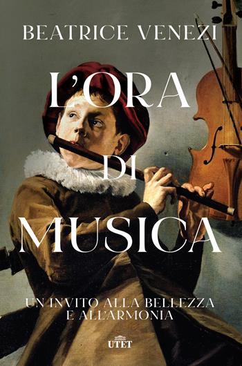 L' ora di musica. Un invito alla bellezza e all'armonia - Beatrice Venezi - Libro UTET 2022 | Libraccio.it