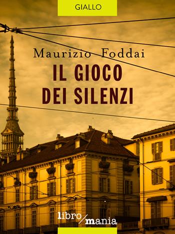 Il gioco dei silenzi - Maurizio Foddai - Libro Libromania 2022 | Libraccio.it