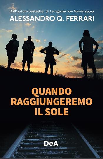 Quando raggiungeremo il sole - Alessandro Q. Ferrari - Libro De Agostini 2023, Le gemme | Libraccio.it