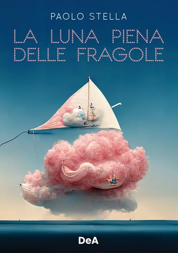 La luna piena delle fragole - Paolo Stella - Libro De Agostini 2022, Le gemme | Libraccio.it