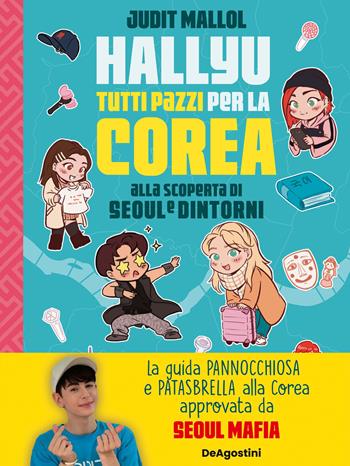 Hallyu. Tutti pazzi per la Corea. Alla scoperta di Seoul e dintorni. Ediz. a colori - Judit Mallol - Libro De Agostini 2022 | Libraccio.it