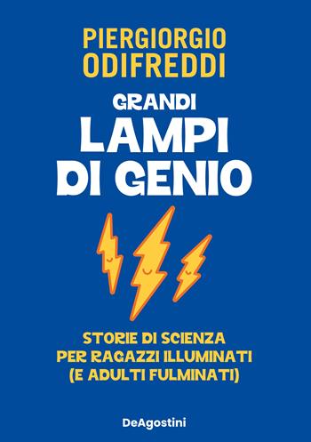 Grandi lampi di genio. Storie di scienza per ragazzi illuminati (e adulti fulminati) - Piergiorgio Odifreddi - Libro De Agostini 2023 | Libraccio.it