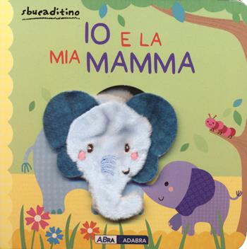 Io e la mia mamma. Ediz. a colori  - Libro ABraCadabra 2023, Sbucaditino | Libraccio.it