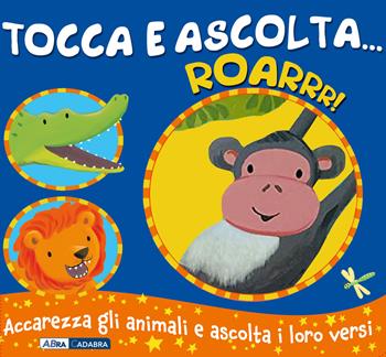 Roarrr! Tocca e ascolta.... Ediz. a colori - Emily Bolam - Libro ABraCadabra 2023 | Libraccio.it