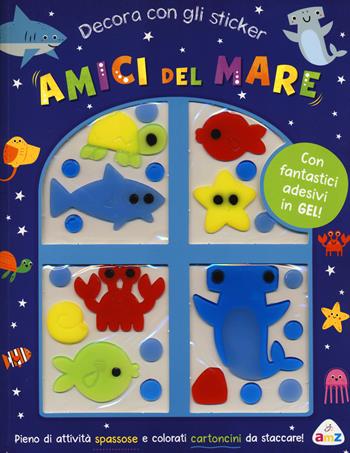 Amici del mare. Decora con gli sticker. Ediz. a colori. Con adesivi in gel - Danielle Mudd - Libro AMZ 2023 | Libraccio.it