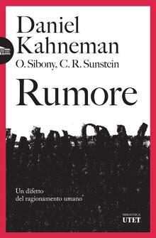 Rumore. Un difetto del ragionamento umano - Daniel Kahneman, Olivier Sibony, Cass R. Sunstein - Libro UTET 2023, Biblioteca Utet | Libraccio.it