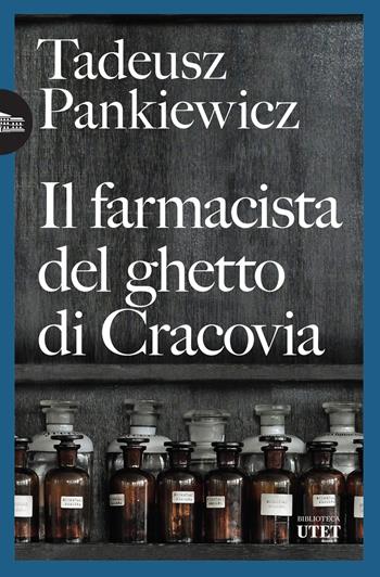 Il farmacista del ghetto di Cracovia - Tadeusz Pankiewicz - Libro UTET 2023, Biblioteca Utet | Libraccio.it