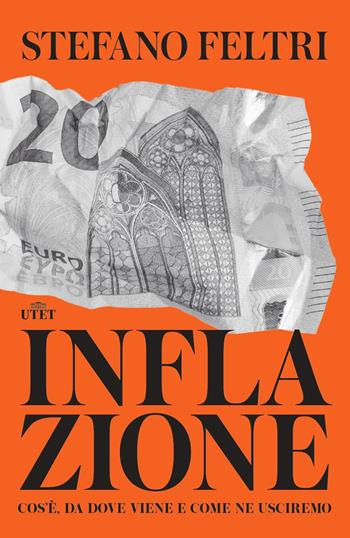 Inflazione. Cos'è, da dove viene e come ne usciremo - Stefano Feltri - Libro UTET 2023 | Libraccio.it