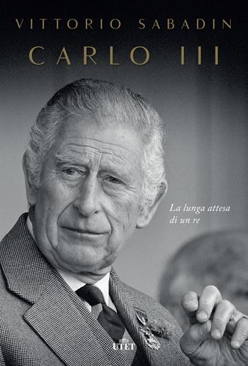 Carlo III. La lunga attesa di un re - Vittorio Sabadin - Libro UTET 2022 | Libraccio.it